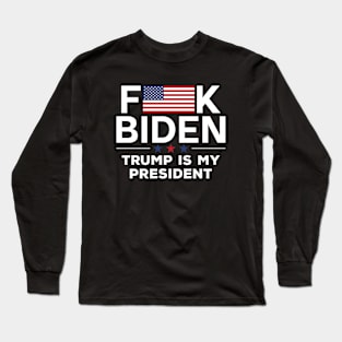 Fuck Biden Trump is my President USA Flag Long Sleeve T-Shirt